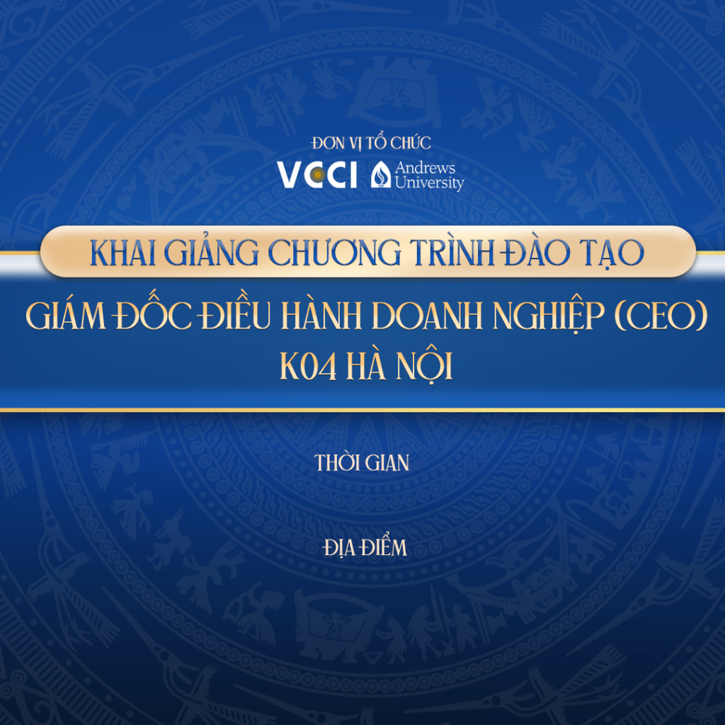 KHAI GIẢNG CHƯƠNG TRÌNH ĐÀO TẠO GIÁM ĐỐC ĐIỀU HÀNH DOANH NGHIỆP (CEO) K04 HÀ NỘI